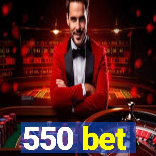 550 bet